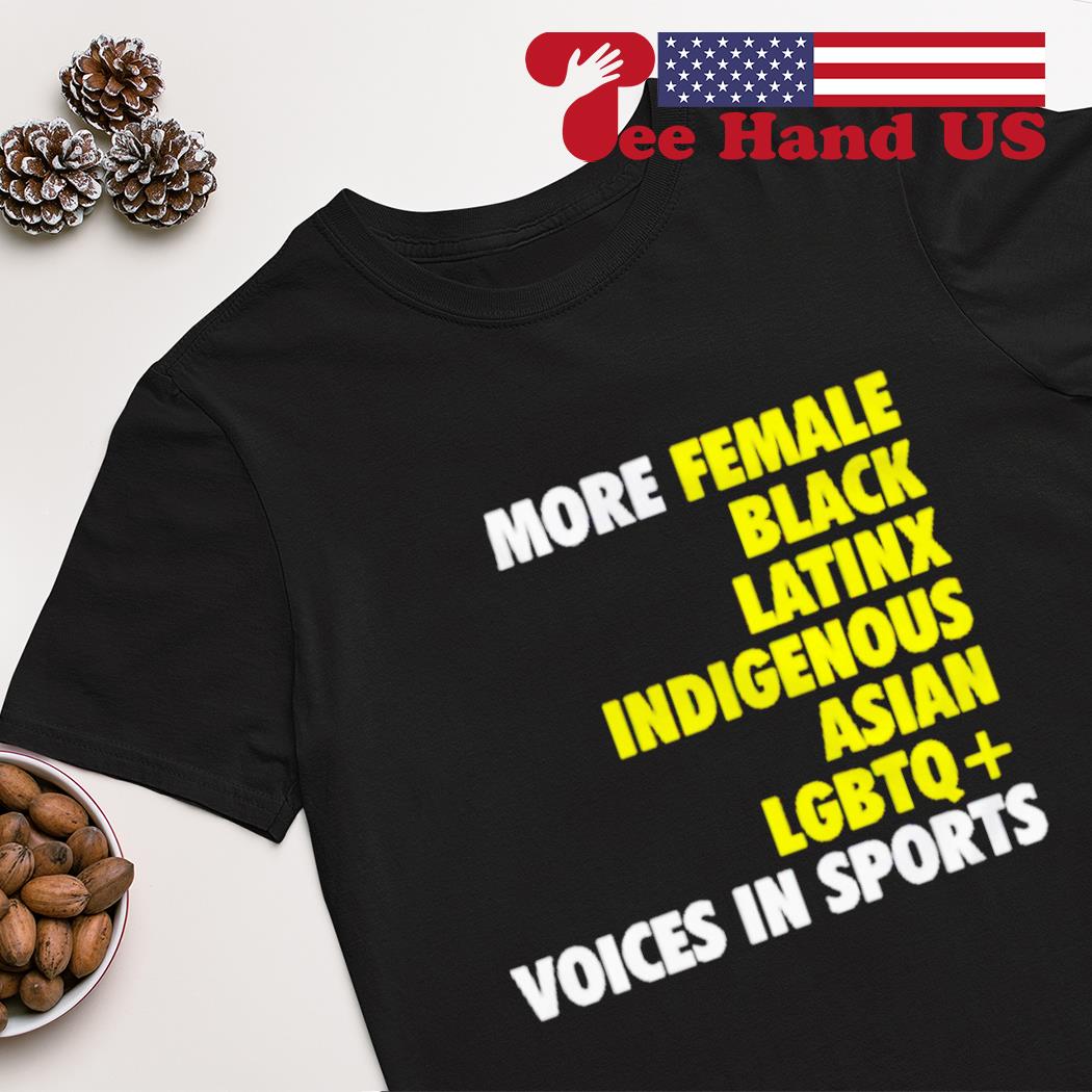 More female black latinx indigenous Asian LGBTQ voices in sports shirt