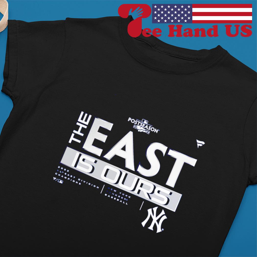 New York Yankees The East Is Ours AL East Division Champions 2022 T Shirt
