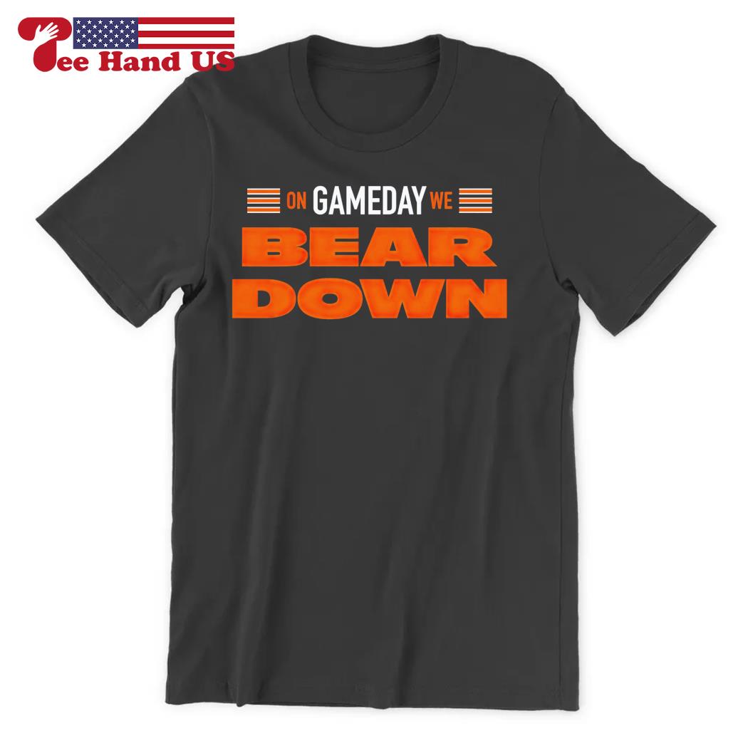 On gameday we bear down Chicago Bears T-shirt, hoodie, sweater, long sleeve  and tank top