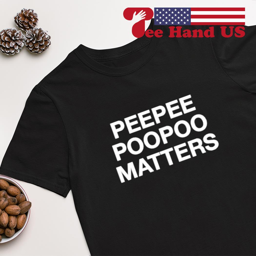 Peepee poopoo matters shirt