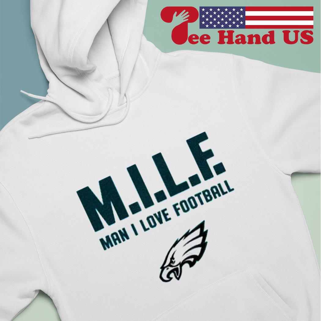 Philadelphia Eagles Milf Man I Love Football Funny T-Shirt - T