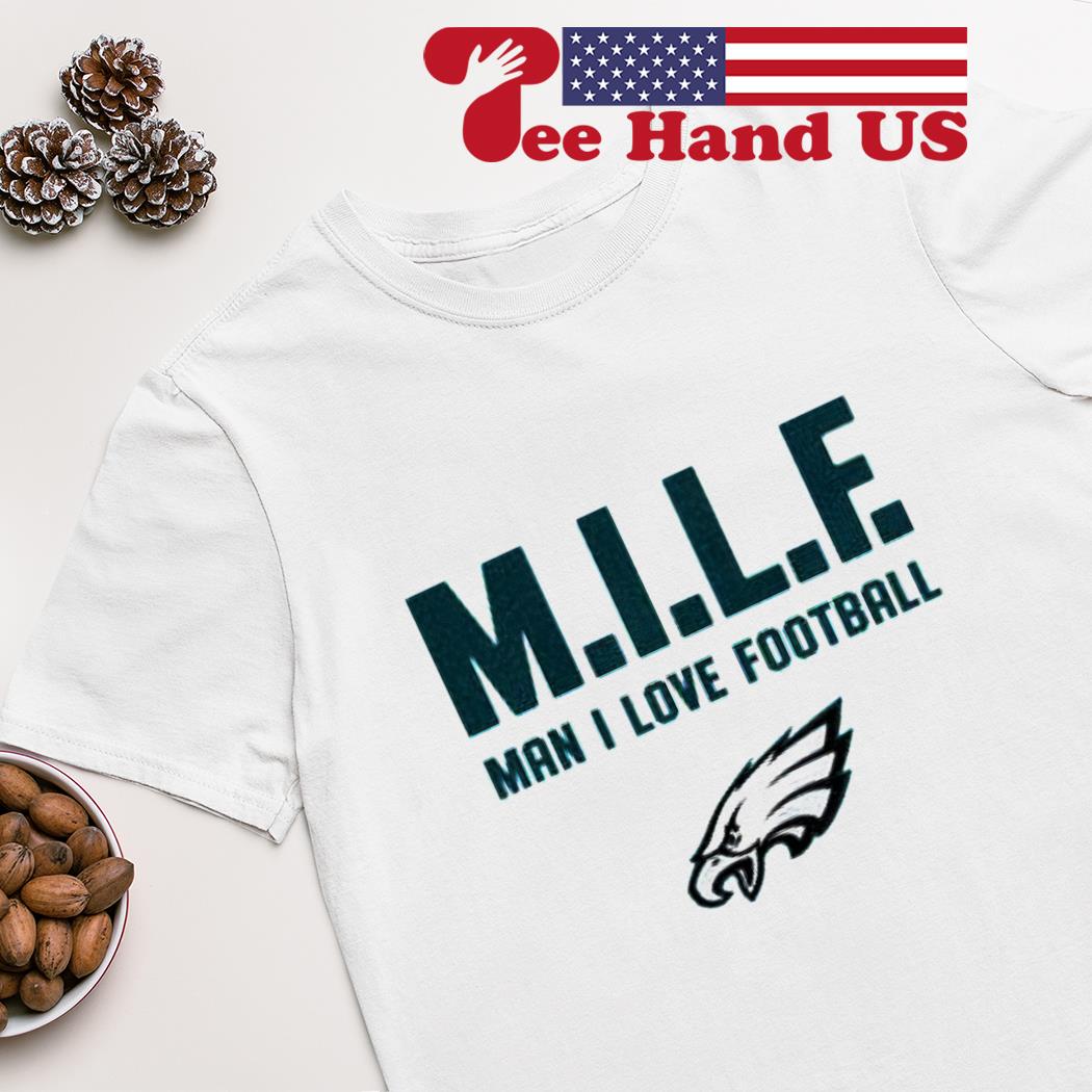 Philadelphia Eagles Milf Man I Love Football Funny T-Shirt - T-shirts Low  Price