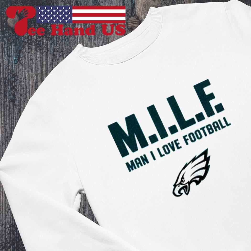 Philadelphia Eagles Milf Man I Love Football Funny T-Shirt - T-shirts Low  Price