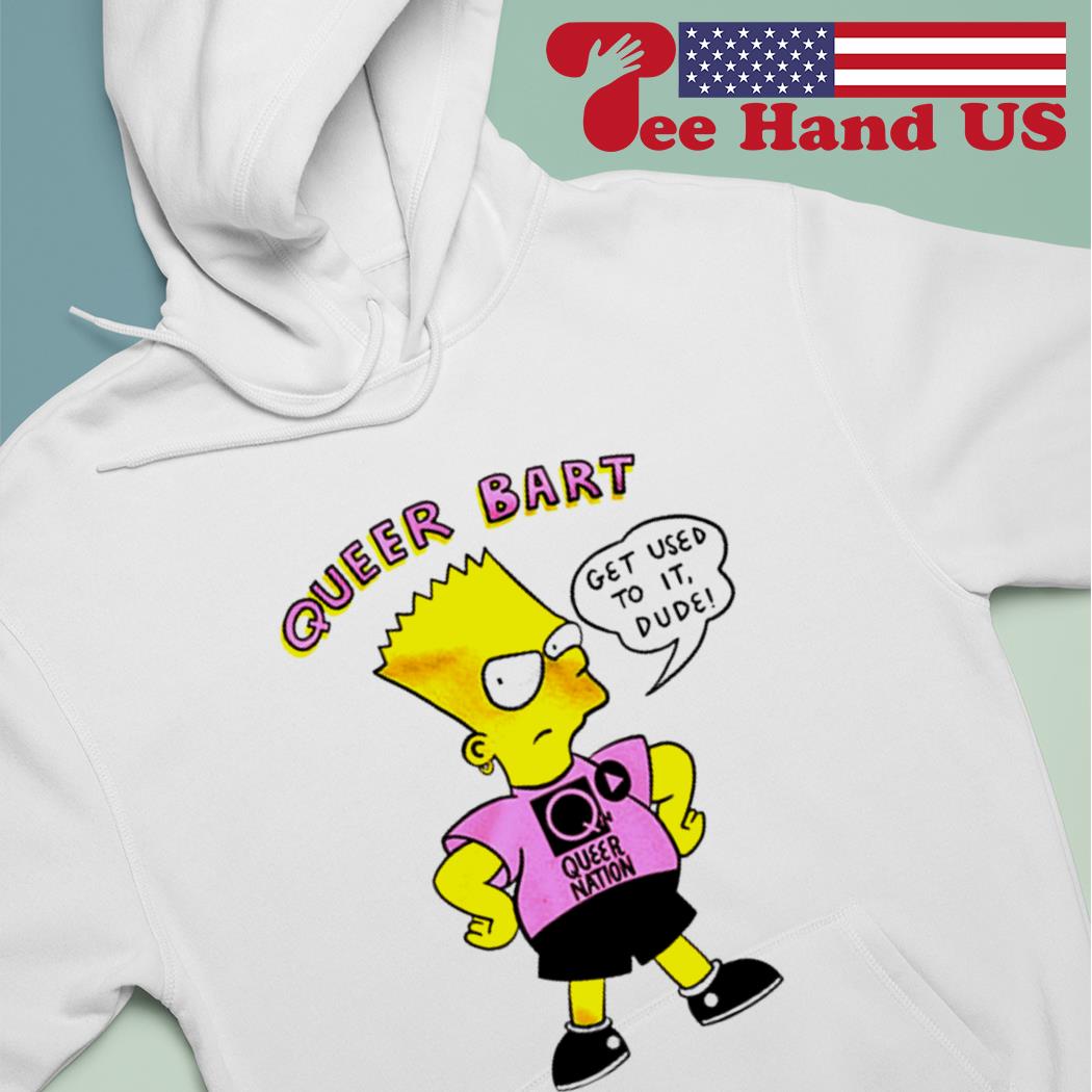 Queer Bart Simpson get used to it dude shirt, hoodie, sweater