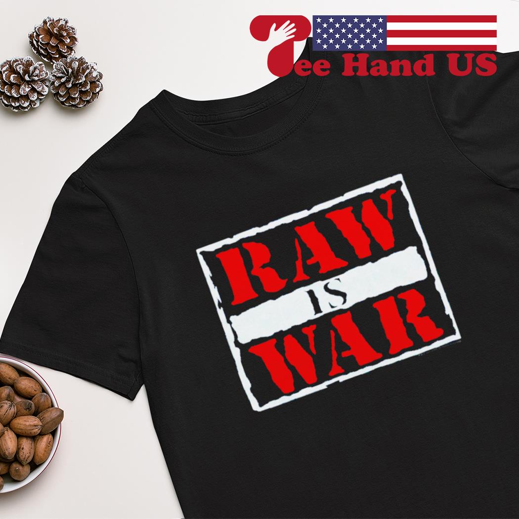 Raw is war shirt