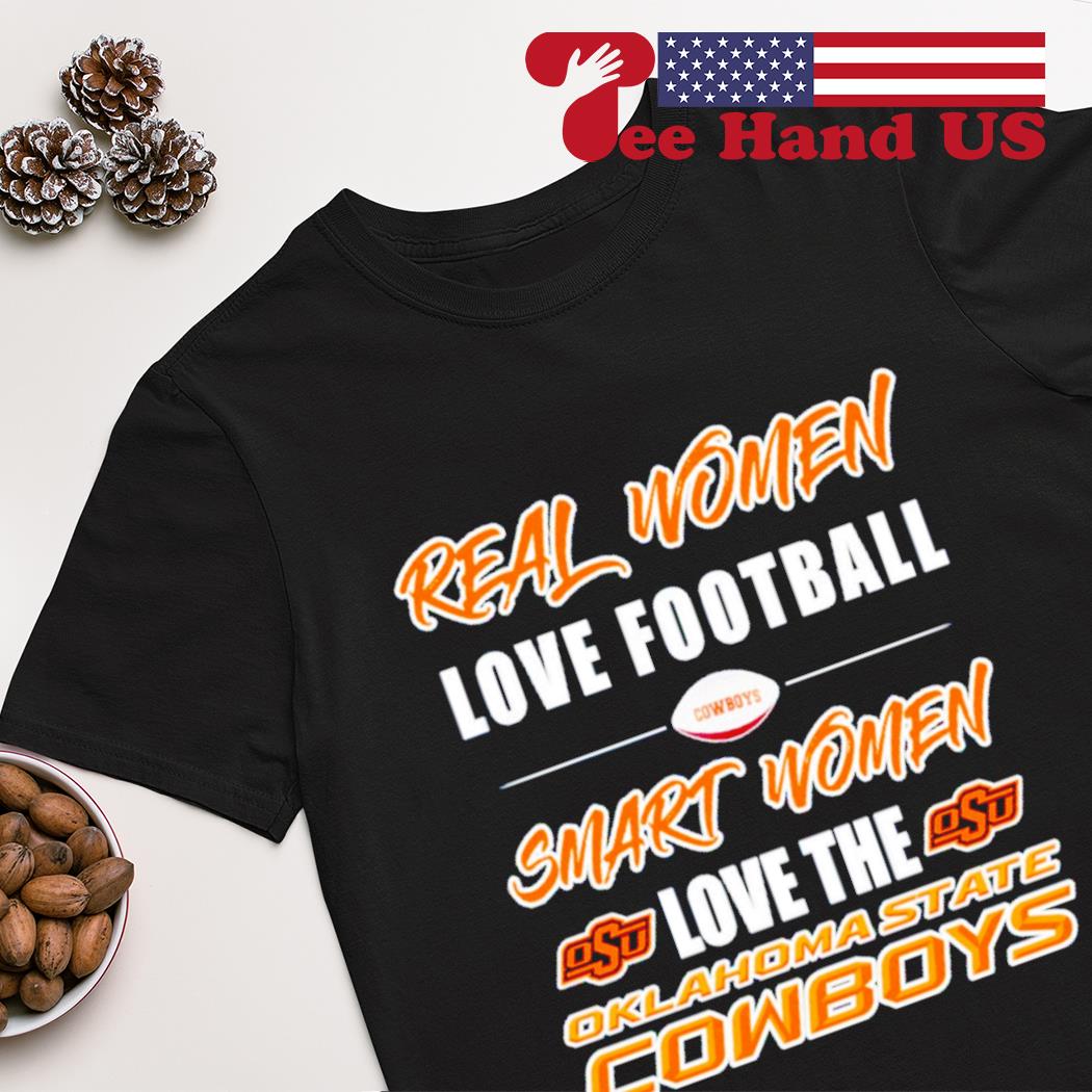 Real women love football smart women love the Oklahoma State Cowboy shirt