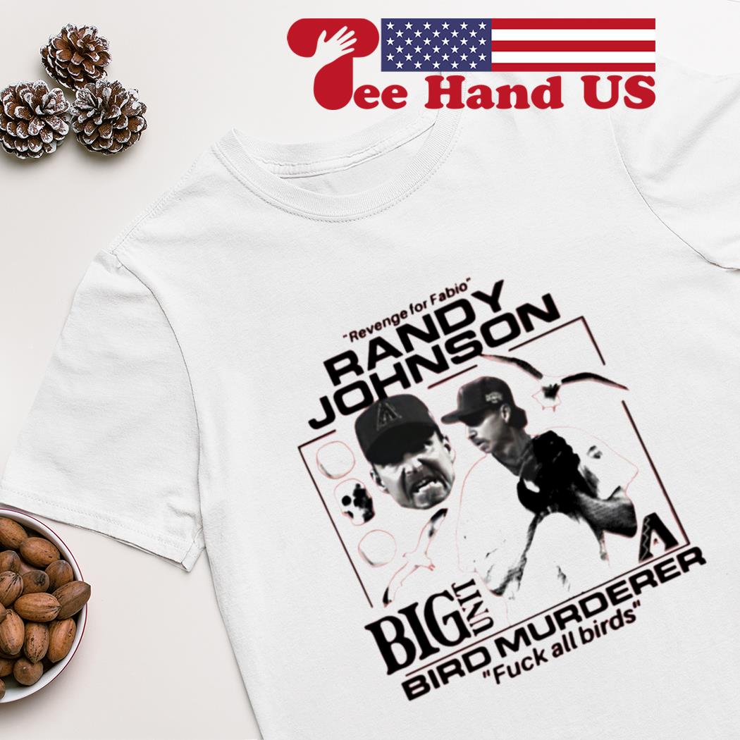 Revenge for fabio Randy Johnson big unit bird murderer fuck all birds shirt