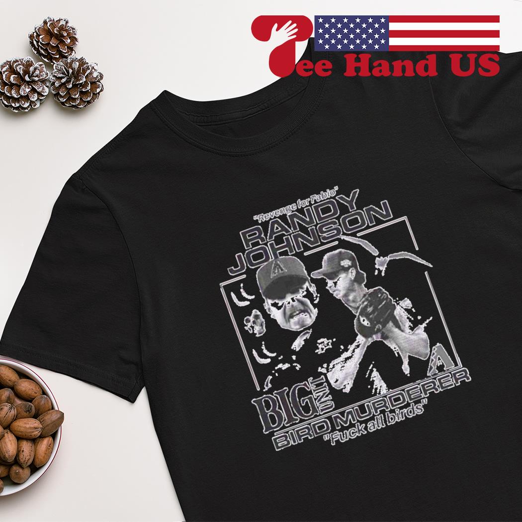 Revenge For Fabio Randy Johnson Big Unit Bird Murderer Fuck All Birds T-shirt
