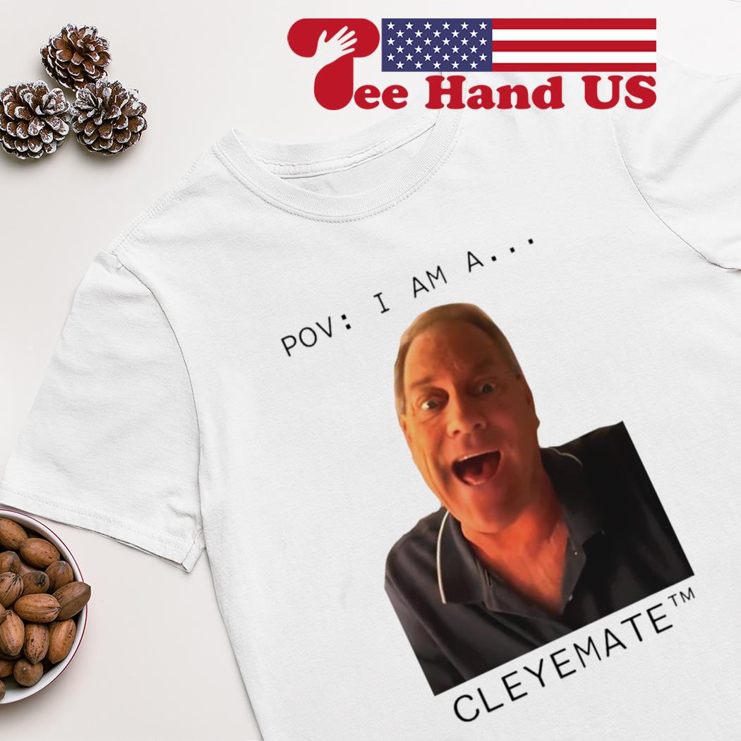 Rodger Cleye Pov I Am A…Cleyemate shirt