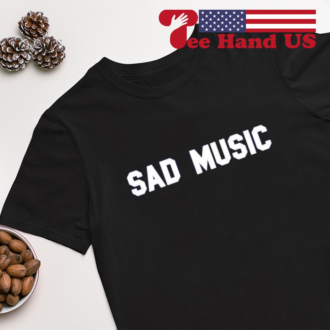 Sad music shirt