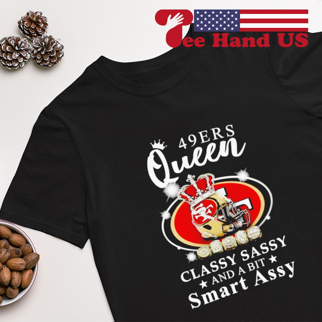 San Francisco 49ers queen classy sassy and a bit smart assy shirt