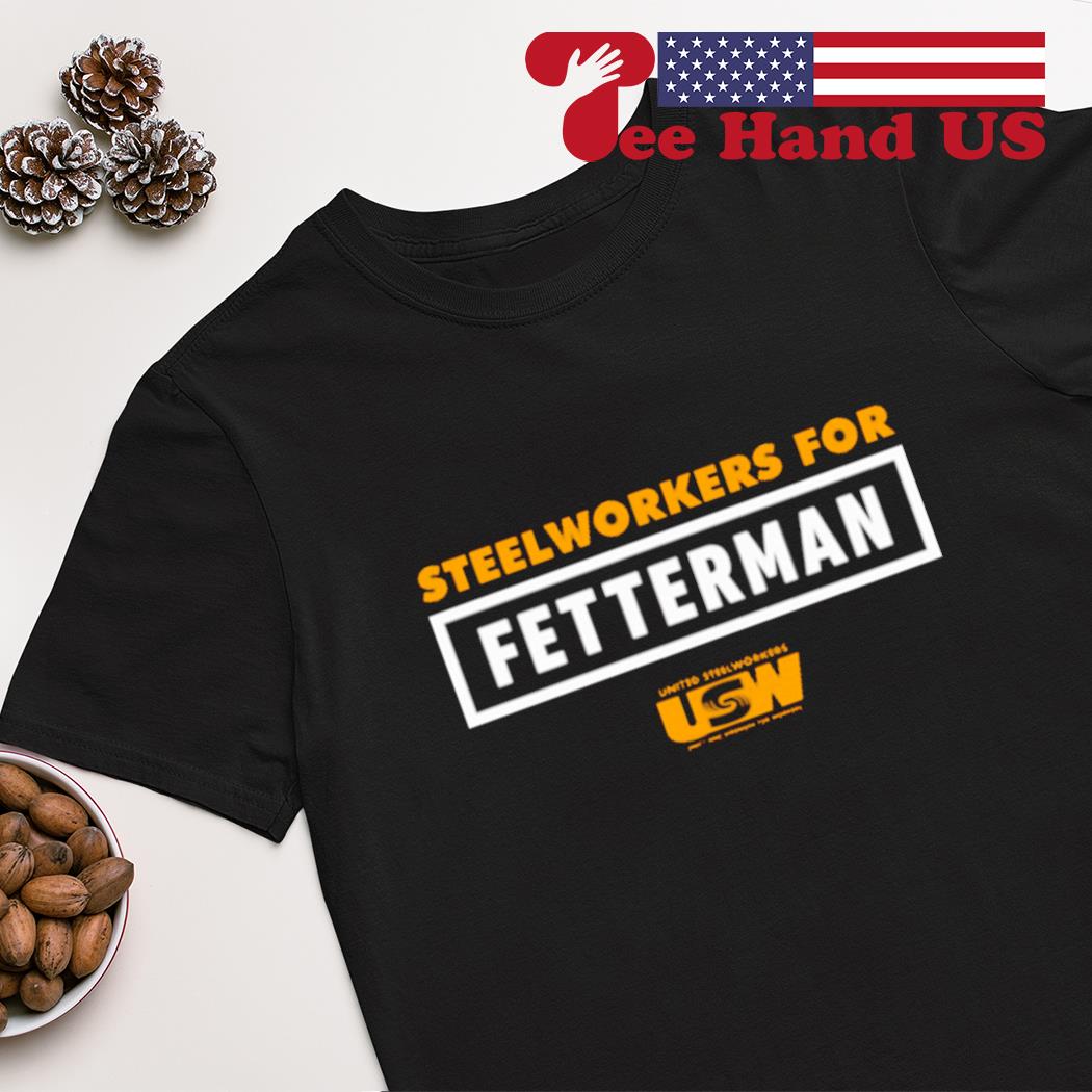 Steelworkers For Fetterman USW 2022 shirt