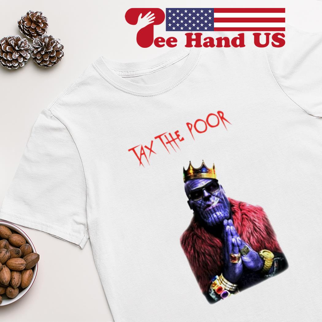 Thanos tax the poor shirt