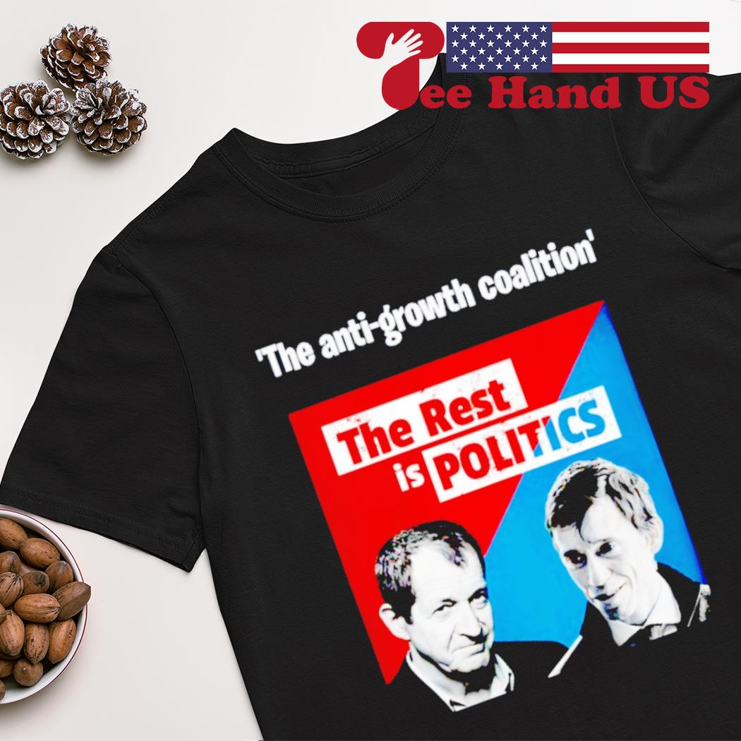 The anti-growth coalition the rest is politics shirt