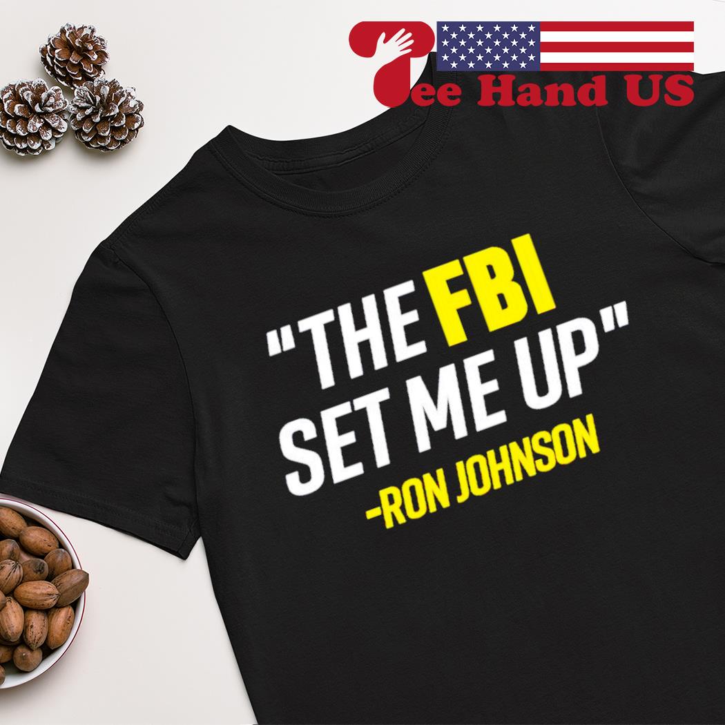 The FBI set me up Ron Johnson shirt
