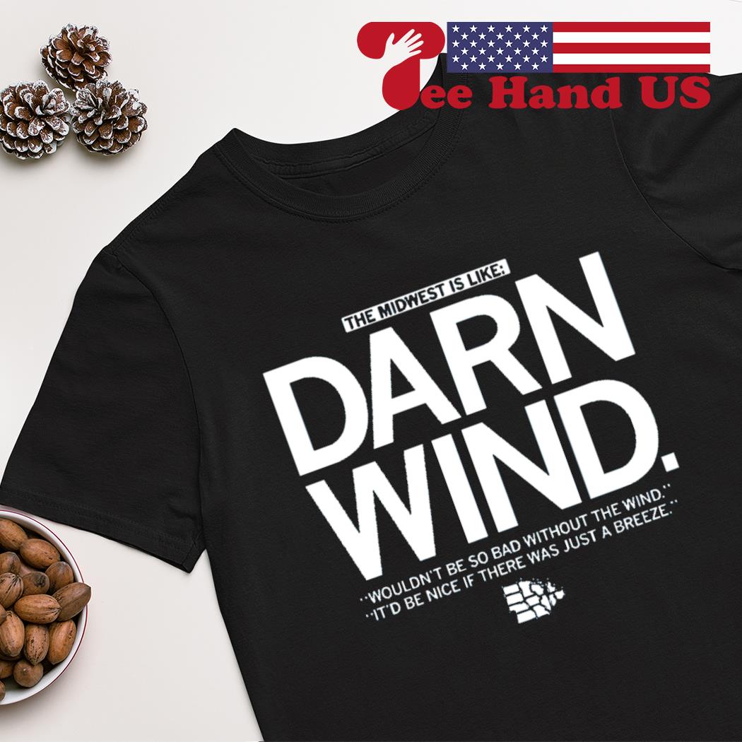 The midwest is like darn wind shirt