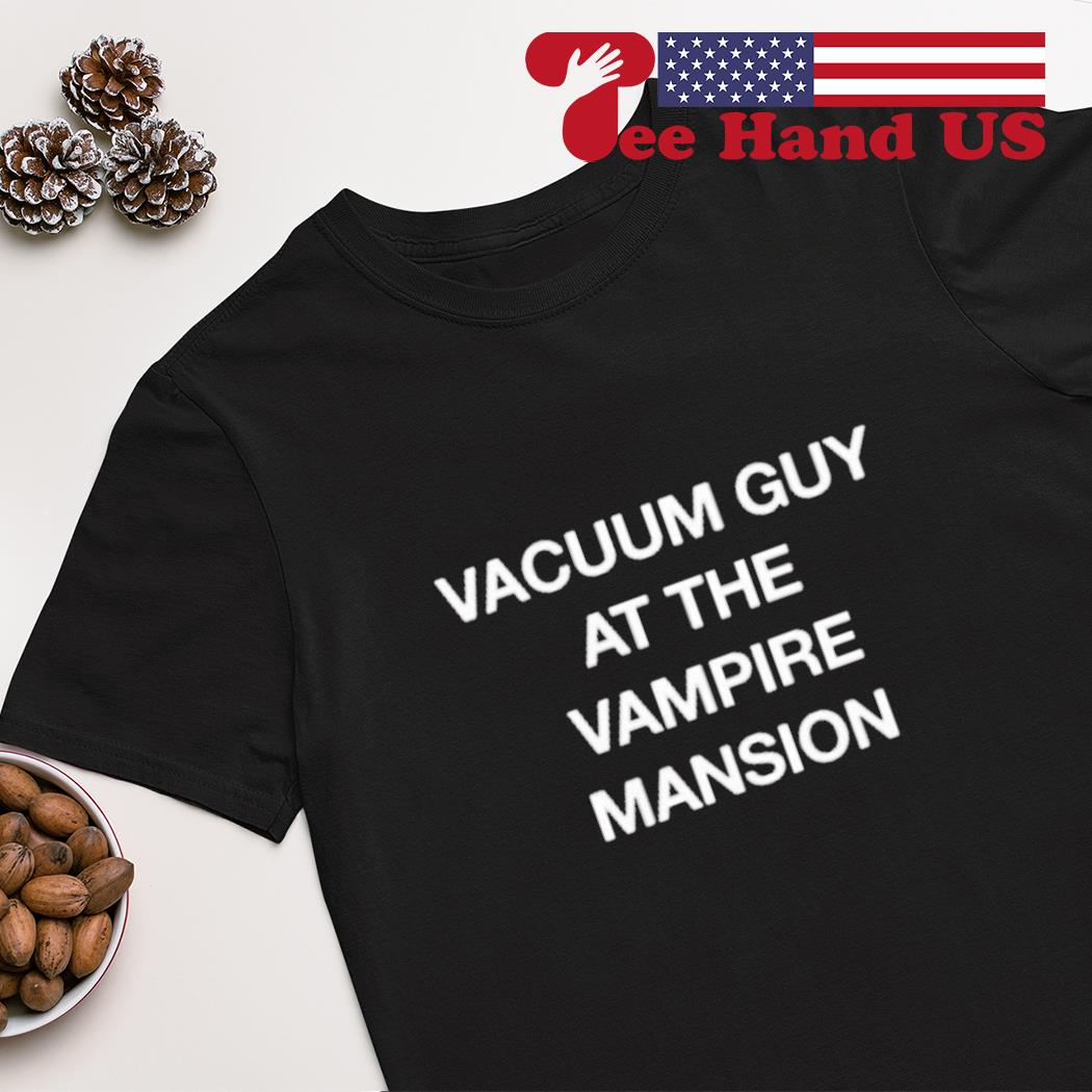 Vacuum guy at the vampire mansion shirt