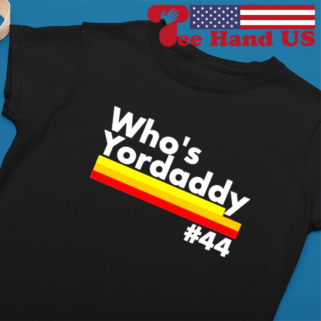 Who's Yordaddy #44 Houston Astros shirt, hoodie, sweater, long