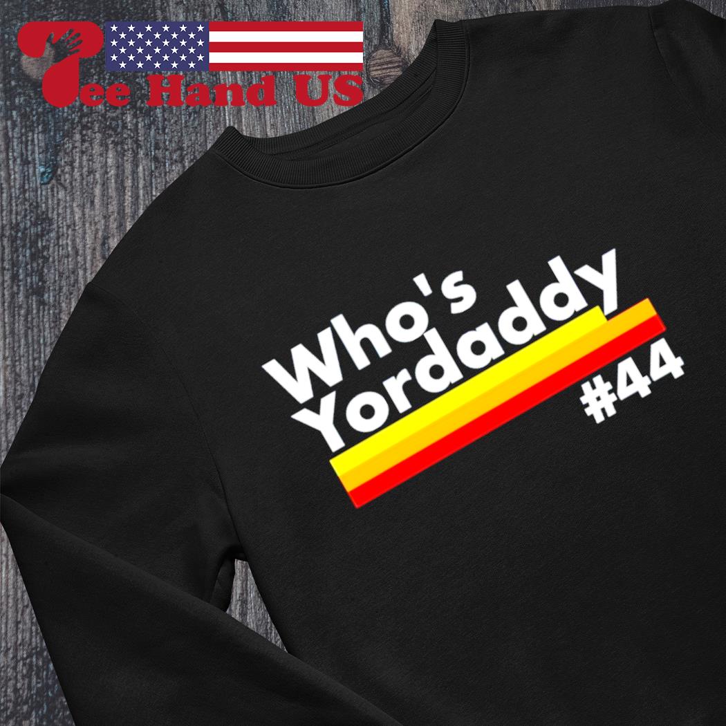 Who's Yordaddy #44 Houston Astros shirt, hoodie, sweater, long sleeve and  tank top