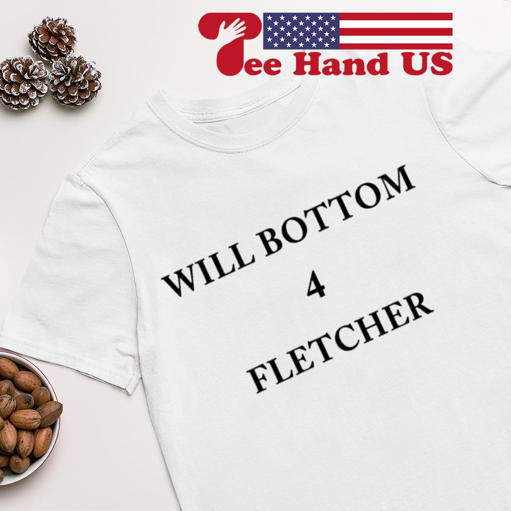 Will bottom 4 fletcher shirt