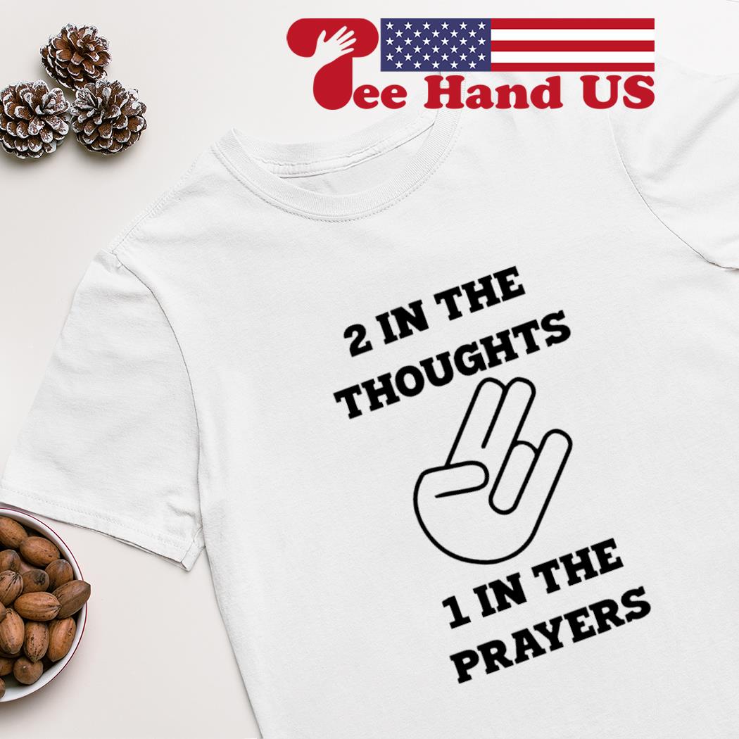 2 in the thoughts 1 in the prayers shirt