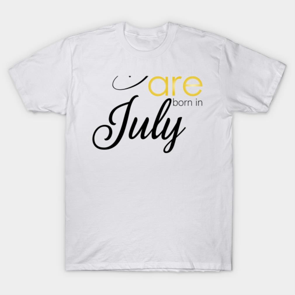 Are born in July T-shirt