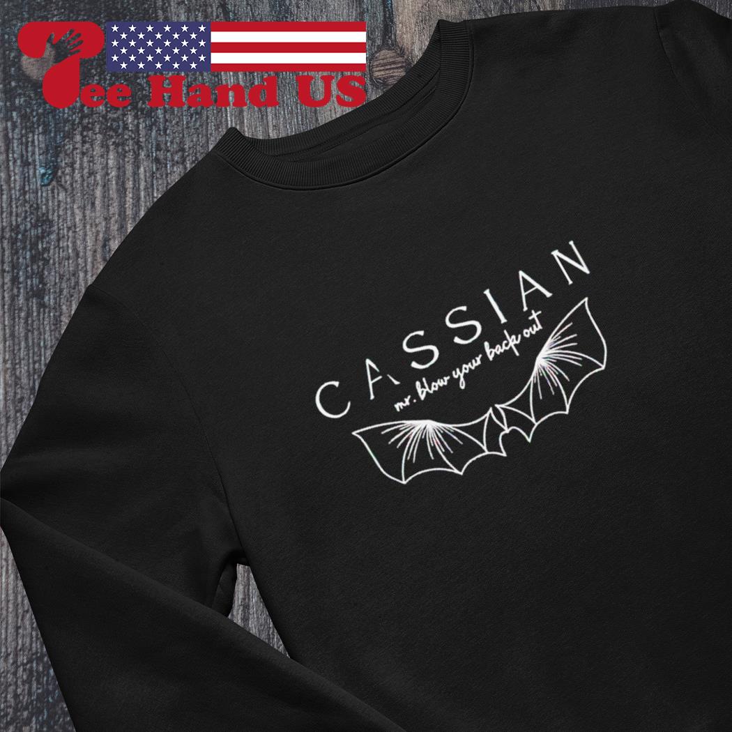 Cassian mr. blow your back out shirt, hoodie, sweater, long sleeve and tank  top