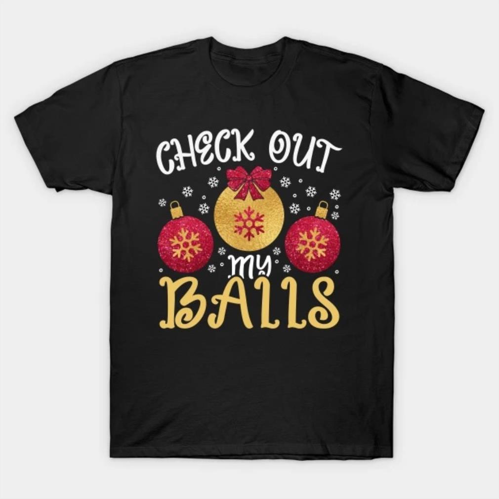 Check Out My Balls Funny Sarcastic Christmas Quote T-Shirt