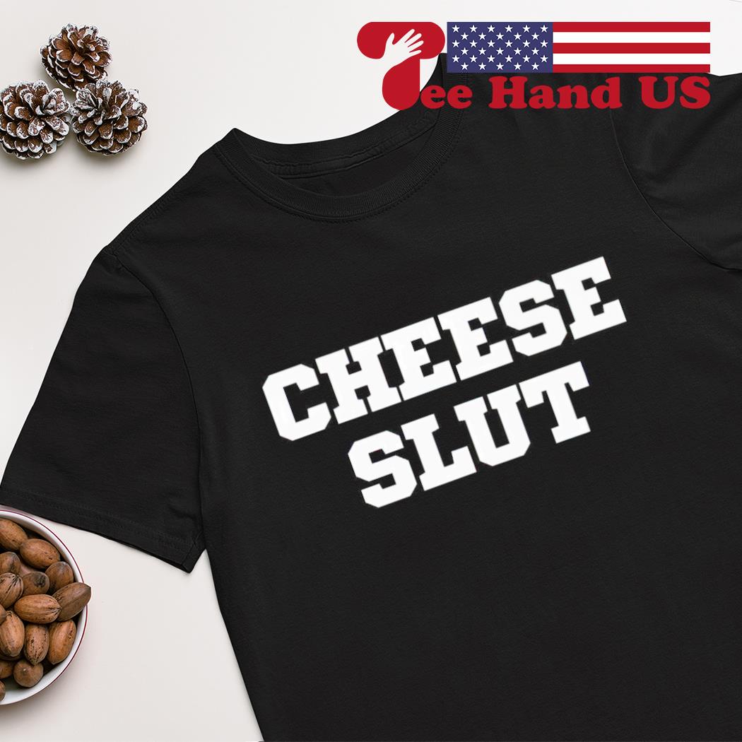 Cheese slut shirt, hoodie, sweater, long sleeve and tank top