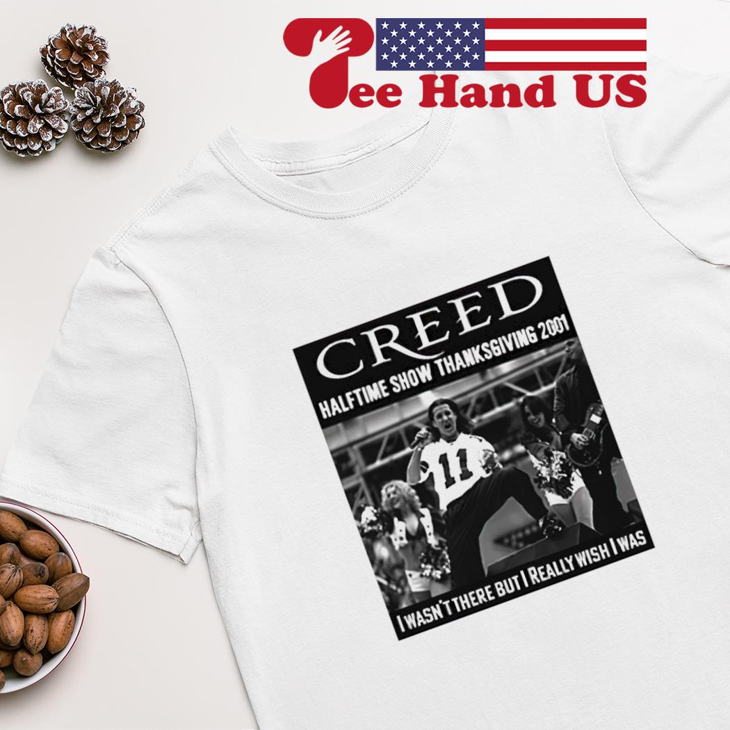 Creed halftime show thanksgiving 2001 i wasn't there but really wish i was  shirt, hoodie, sweater, long sleeve and tank top