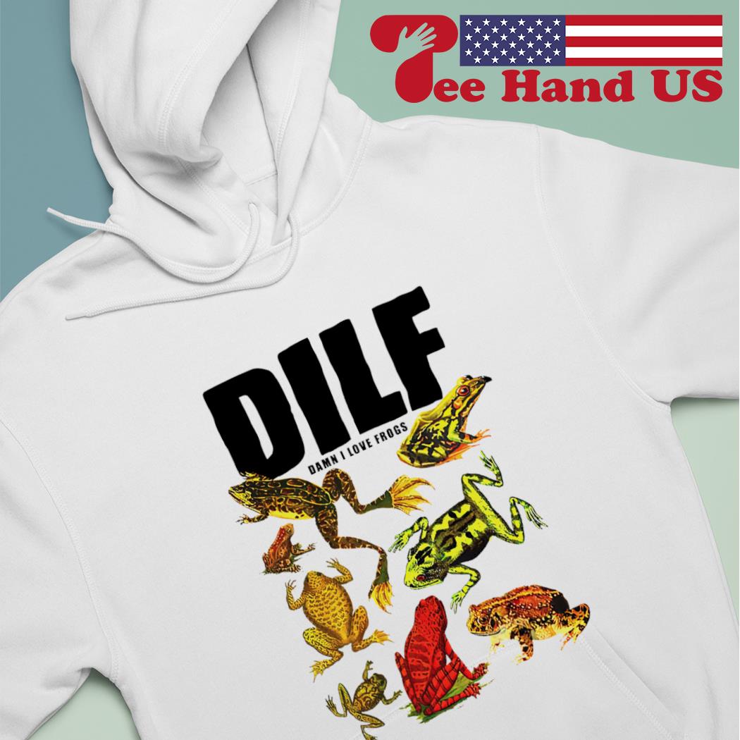 Dilf damn i love frogs T-shirt, hoodie, sweater, long sleeve and tank top