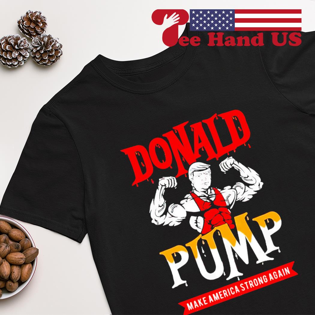 Donald pump make America strong again shirt