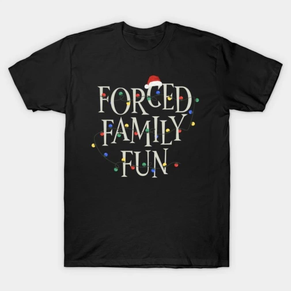 Forced Family Fun Winter Holidays Anti Christmas Costume T-Shirt
