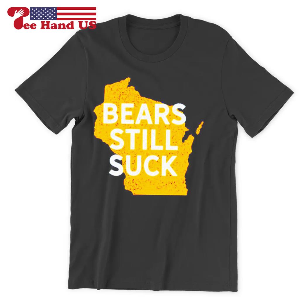 Green Bay Packers the bears still suck shirt, hoodie, sweater, long sleeve  and tank top