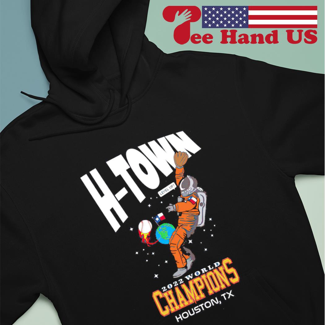 Houston Astros H-Town Level Up 2022 World Champions Houston TX shirt,  hoodie, sweater, long sleeve and tank top