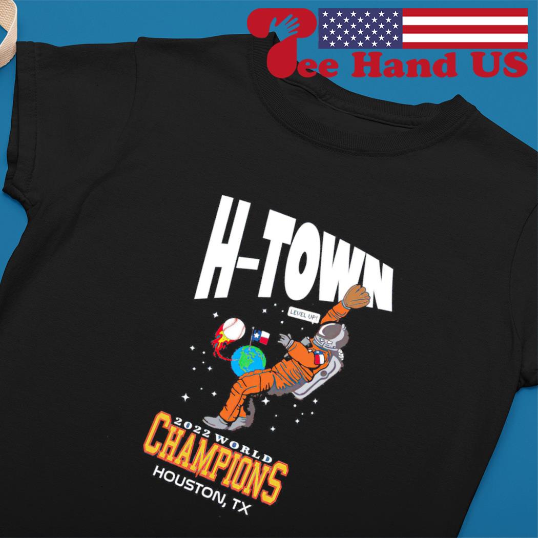 Houston Astros H-Town Level Up 2022 World Champions Houston TX shirt,  hoodie, sweater, long sleeve and tank top