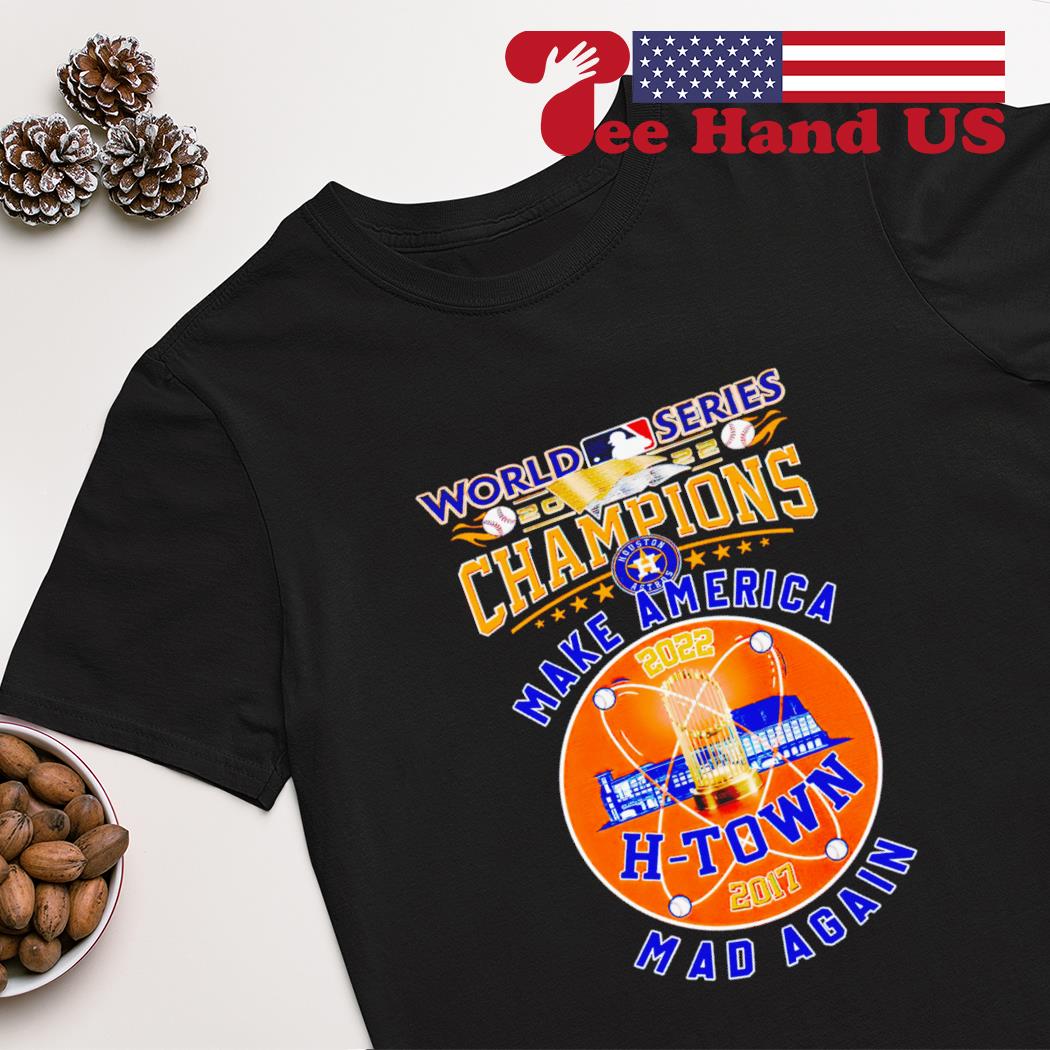 Houston Astros make America mad again 2022 World Series Champions T-shirt