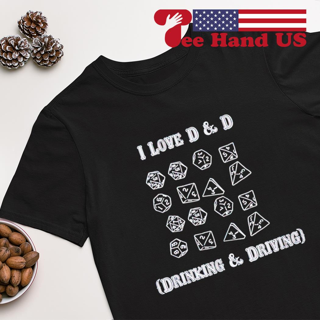 I love d & d drinking and driving shirt