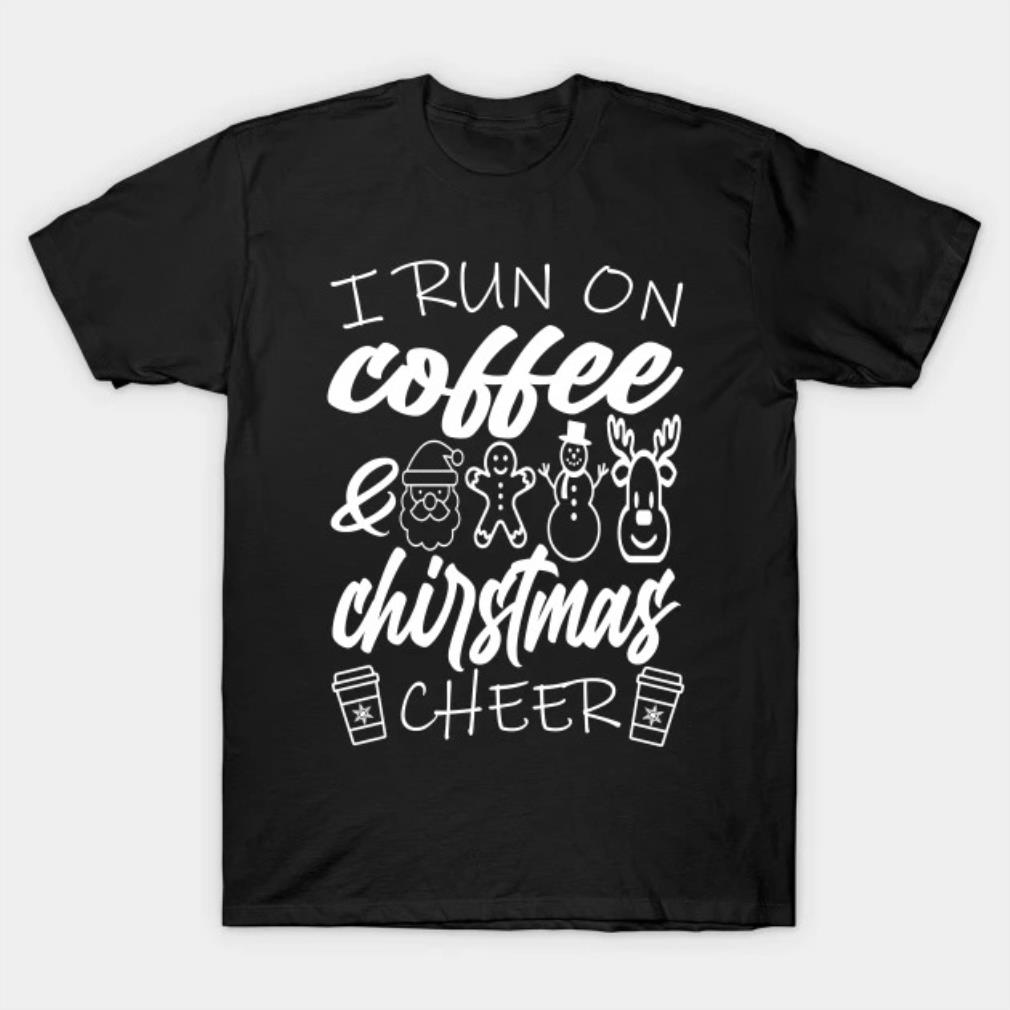 I run on coffee and christmas cheer T-Shirt