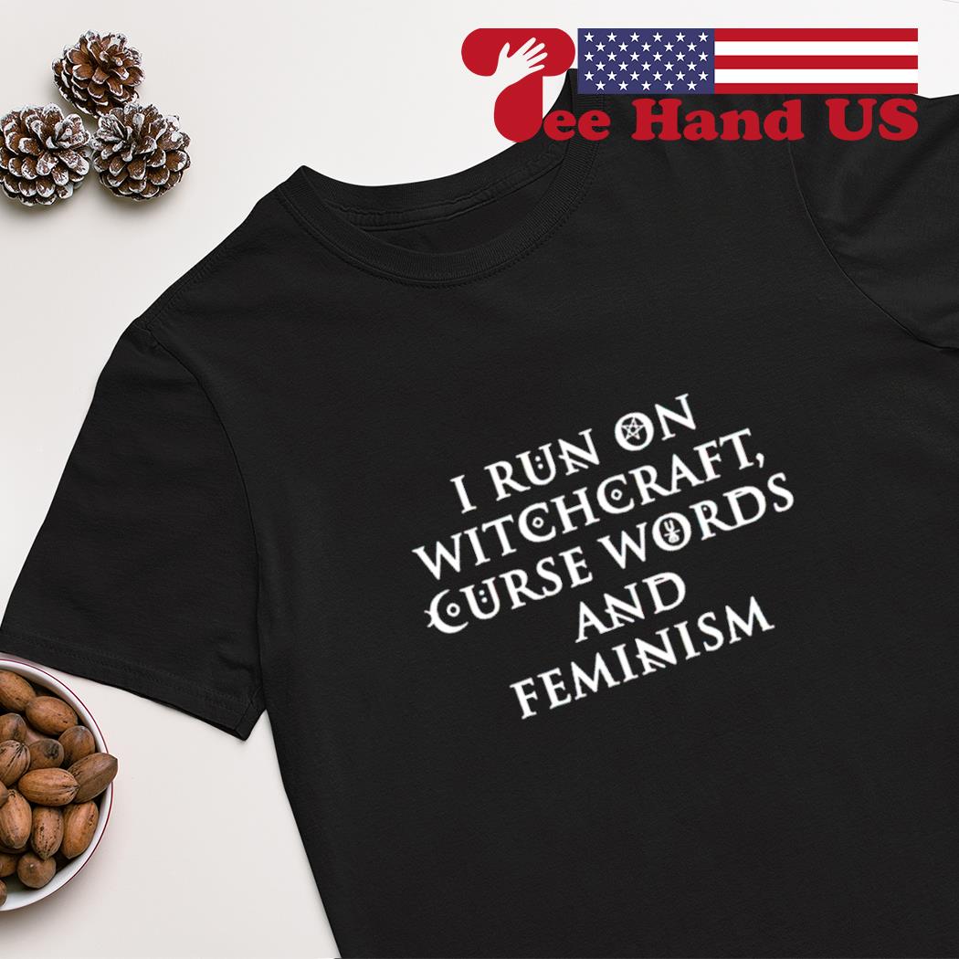 I run on witchcraft curse words and feminism shirt