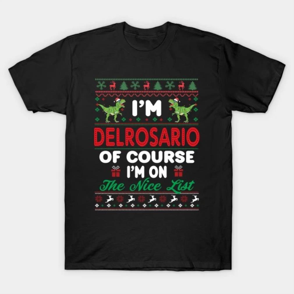 I'm Delrosario Of Course I'm I'm on the nice list 2022 T-Shirt