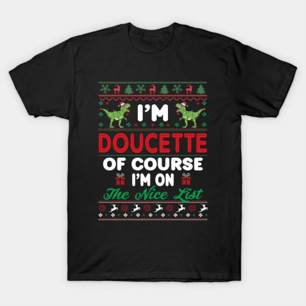 I'm Doucette Of Course I'm I'm on the nice list T-Shirt