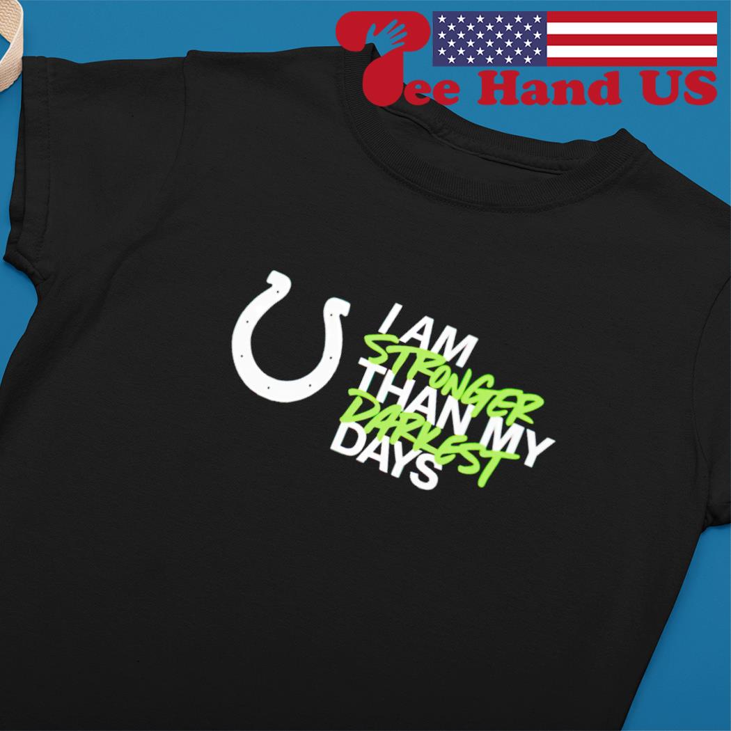 Nice indianapolis Colts i am stronger than my darkest days shirt