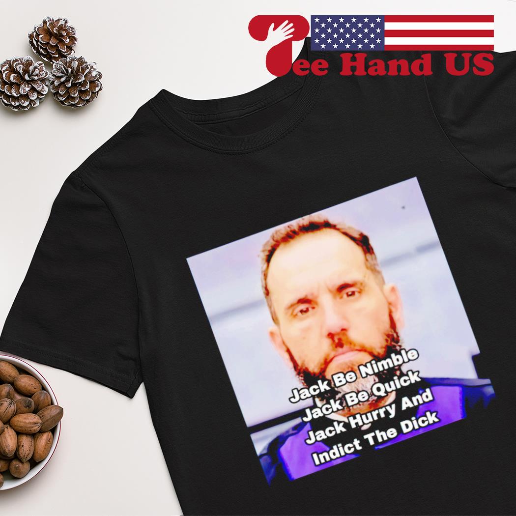 Jack be nimble jack be quick jack hury and indict the dick shirt