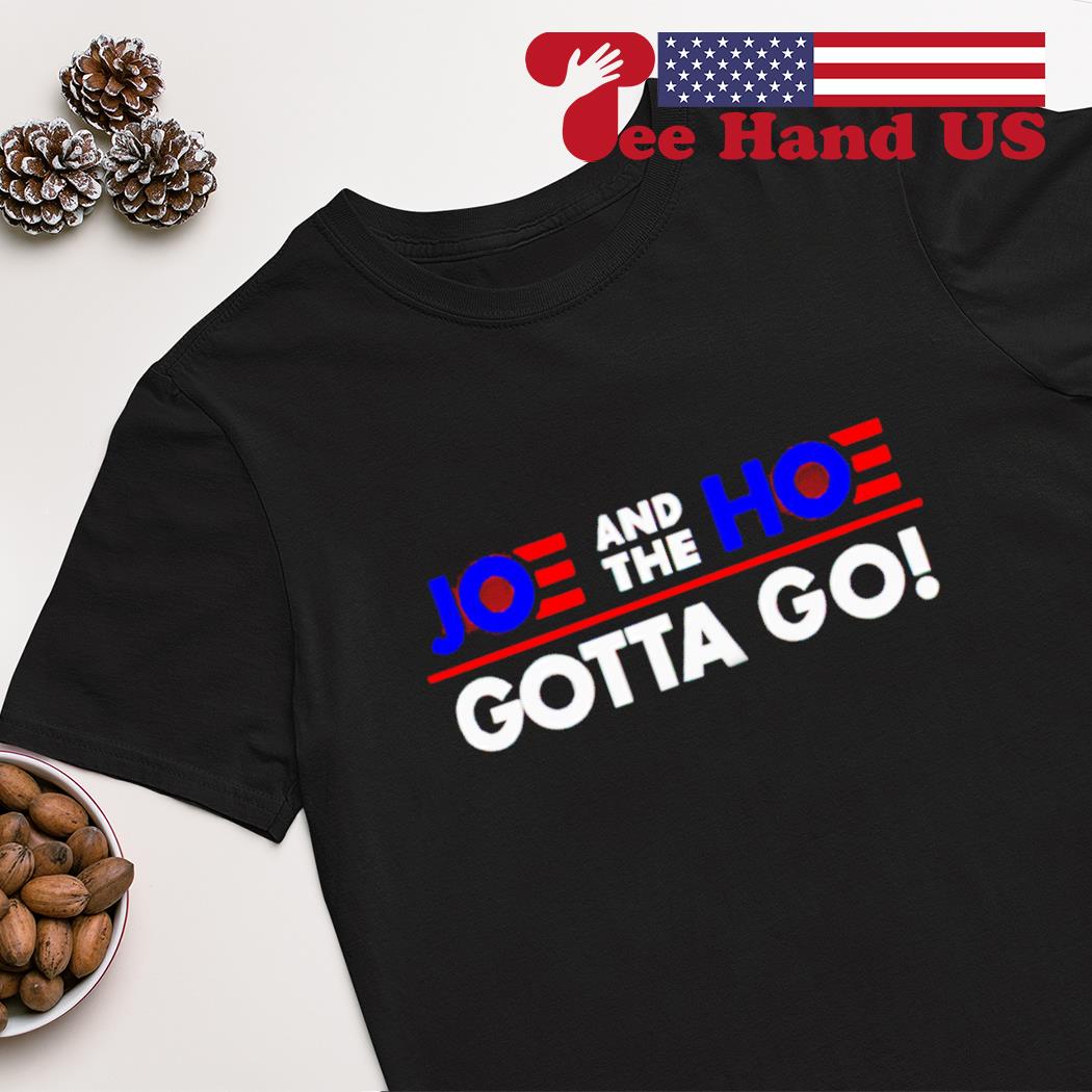 Joe and the Hoe gotta go shirt