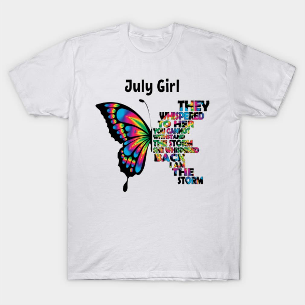 July Butterfly July Girl they whispered to her T-shirt
