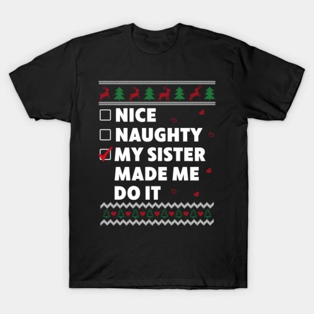 Kids Nice Naughty List Ugly Christmas Design Funny My Sister T-Shirt