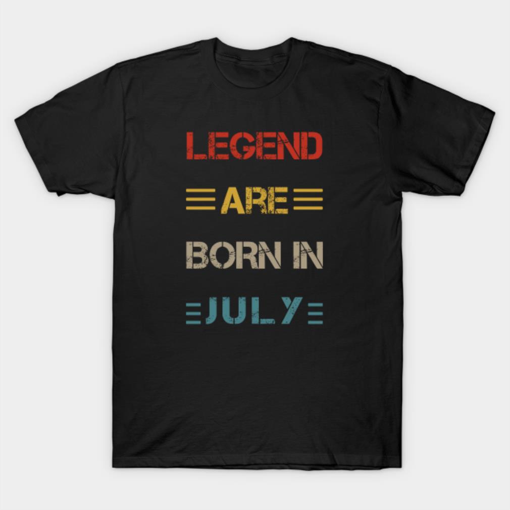Legend are born in July T-shirt
