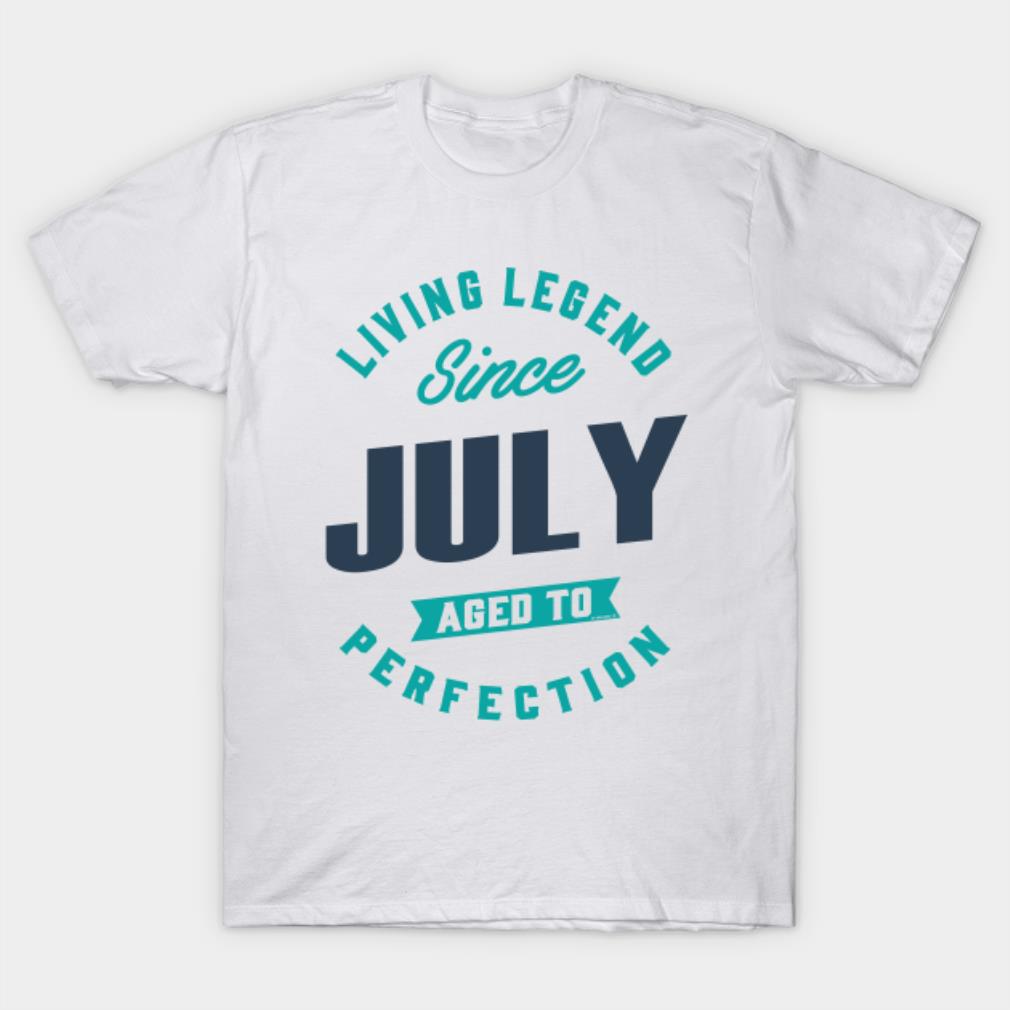 Living legend since July aged to perfection T-shirt