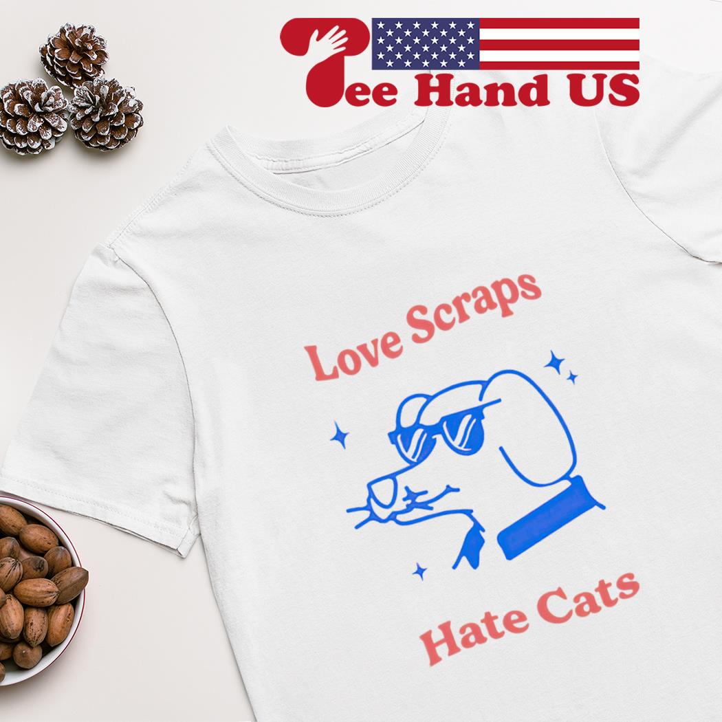 Love scraps hate cats shirt